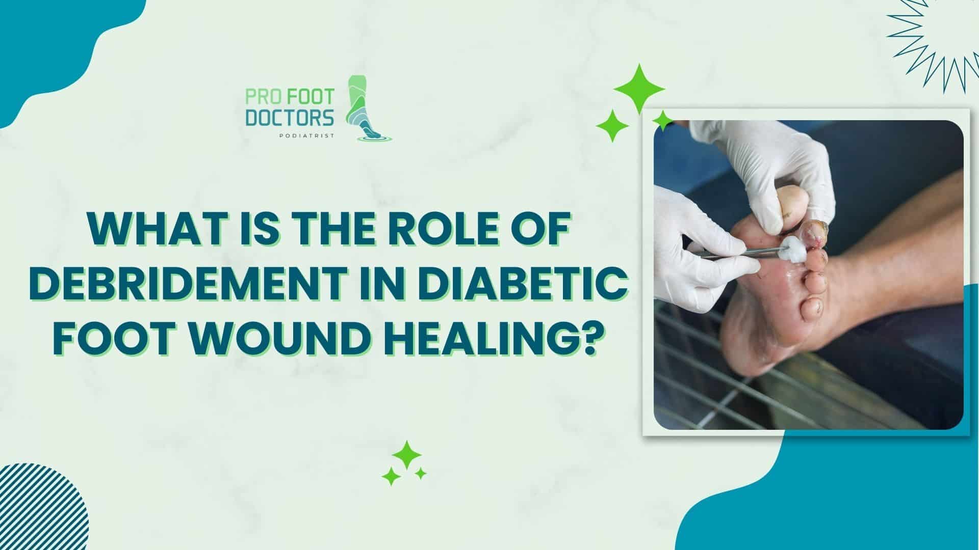 The Role of Debridement in Diabetic Foot Wound Healing?