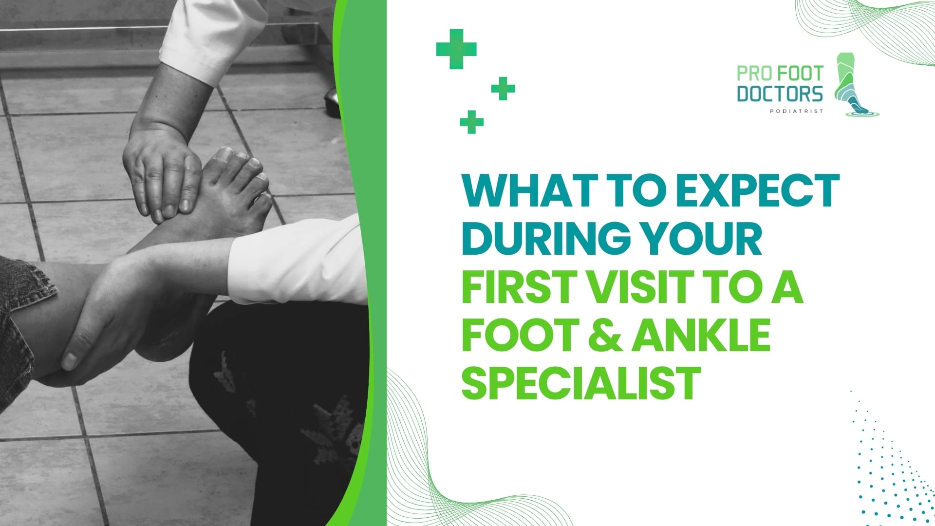 What to Expect During Your First Visit to a Foot & Ankle Specialist