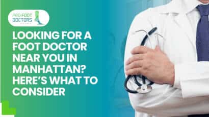 Looking for a Foot Doctor Near You in Manhattan? Here’s What to Consider