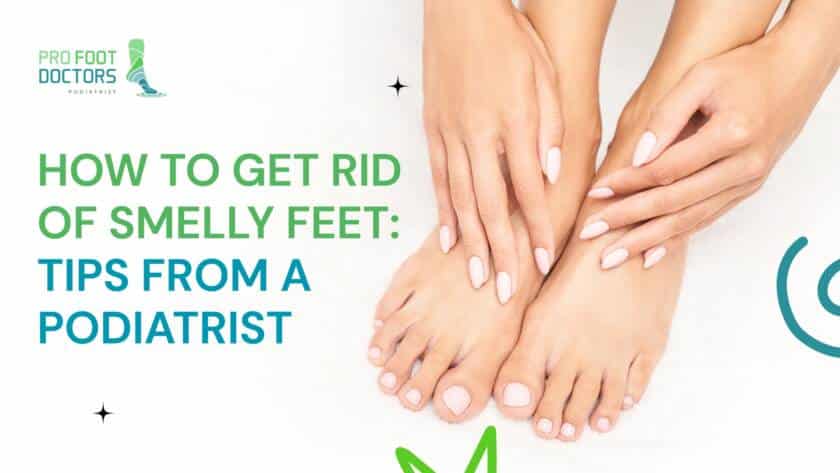 How to Get Rid of Smelly Feet: Tips From a Podiatrist